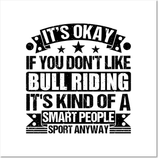 Bull riding Lover  It's Okay If You Don't Like Bull riding It's Kind Of A Smart People Sports Anyway Posters and Art